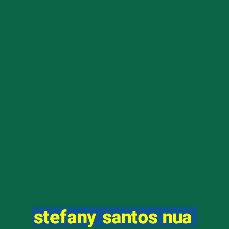 stefany santos nua